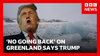 Trump says that “there is no turning back” on the plan to acquire Greenland.
