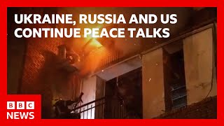 Peace talks between Ukraine, Russia, and the US continue as Moscow resumes attacks against Kiev