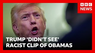 Trump says he "didn't see" part of the video with a racist clip showing the Obamas as apes