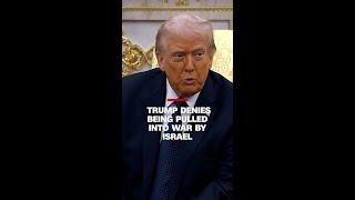 Trump denies being pulled into war by Israel