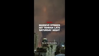 Massive strikes hit Tehran late Saturday night