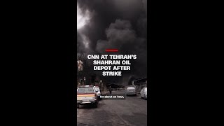 CNN at Tehran’s Shahran oil depot after strike