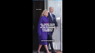 Jill Biden faces new scrutiny after 'stunning' 2024 debate comments