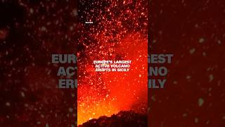 Europe’s largest active volcano erupts in Sicily
